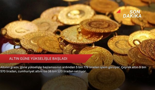 Altın güne yükselişle başladı