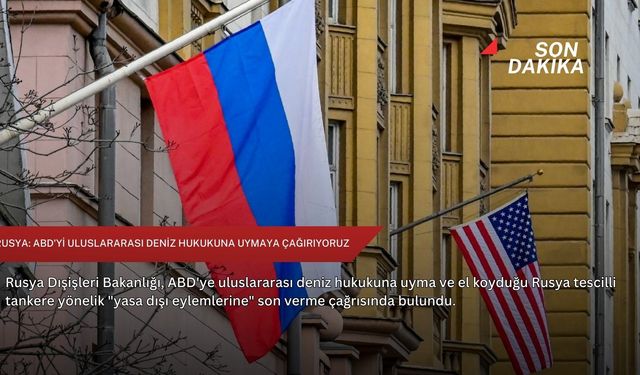 Rusya: ABD'yi uluslararası deniz hukukuna uymaya çağırıyoruz