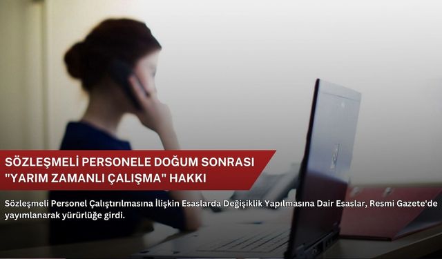 Sözleşmeli personele doğum sonrası "yarım zamanlı çalışma" hakkı