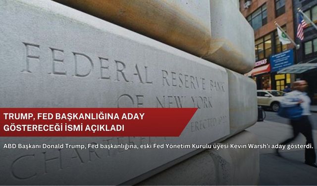 Trump, Fed başkanlığına aday göstereceği ismi açıkladı