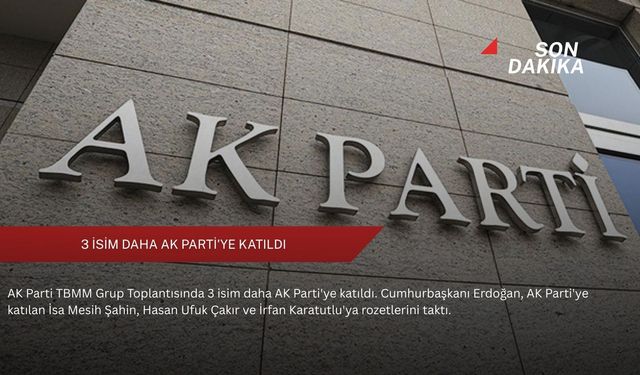 3 isim daha AK Parti'ye katıldı