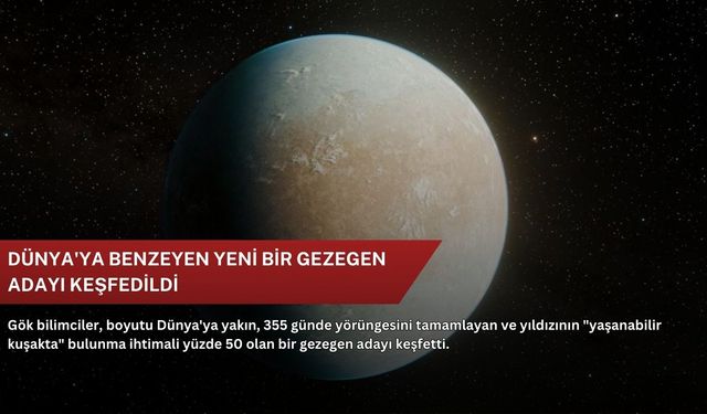 Dünya'ya benzeyen yeni bir gezegen adayı keşfedildi
