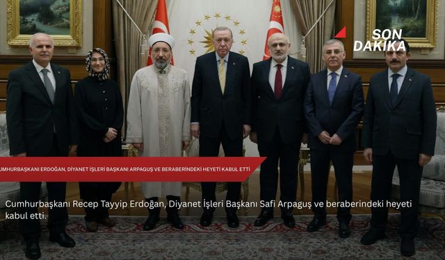 Cumhurbaşkanı Erdoğan, Diyanet İşleri Başkanı Arpaguş ve beraberindeki heyeti kabul etti