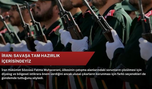 İran: Savaşa tam hazırlık içerisindeyiz