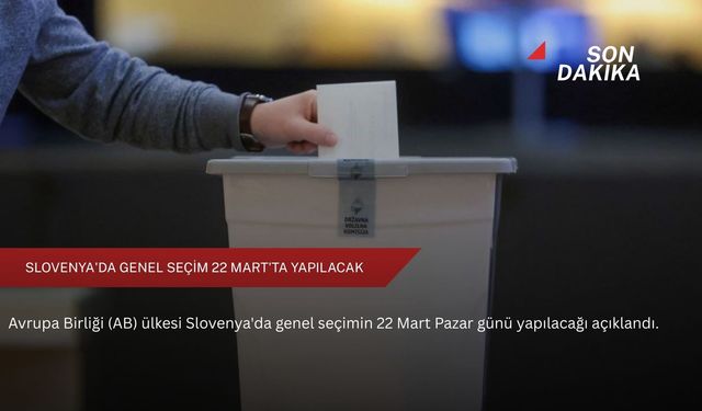 Slovenya'da genel seçim 22 Mart'ta yapılacak
