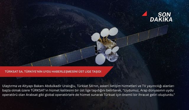 Türksat 5A, Türkiye'nin uydu haberleşmesini üst lige taşıdı