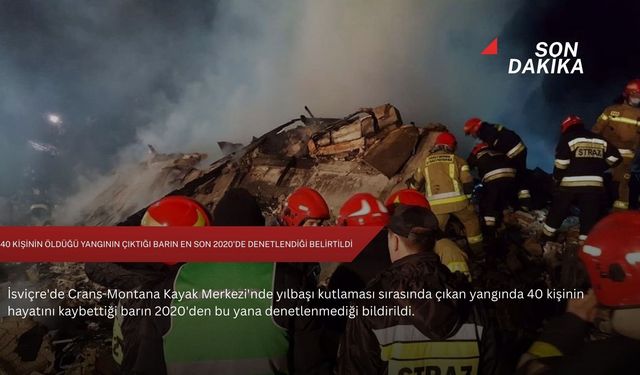 40 kişinin öldüğü yangının çıktığı barın en son 2020'de denetlendiği belirtildi