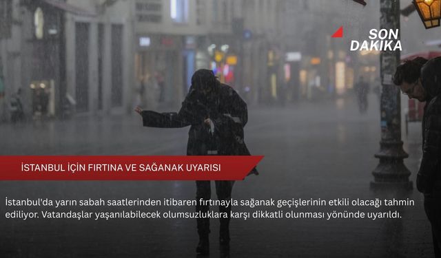 İstanbul için fırtına ve sağanak uyarısı