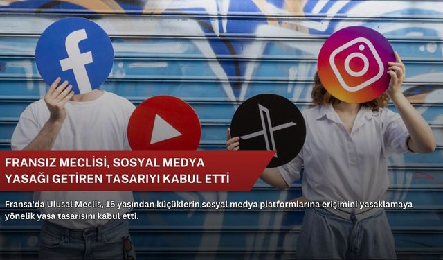 Fransız meclisi, sosyal medya yasağı getiren tasarıyı kabul etti