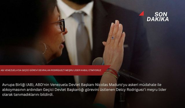 AB: Venezuela'da Geçici görevi devralan Rodriguez'i meşru lider kabul etmiyoruz