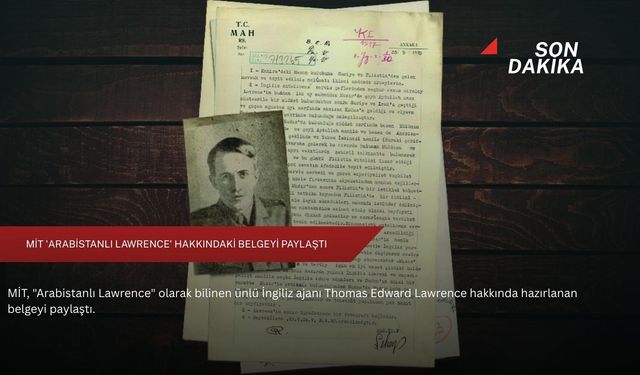MİT 'Arabistanlı Lawrence' hakkındaki belgeyi paylaştı