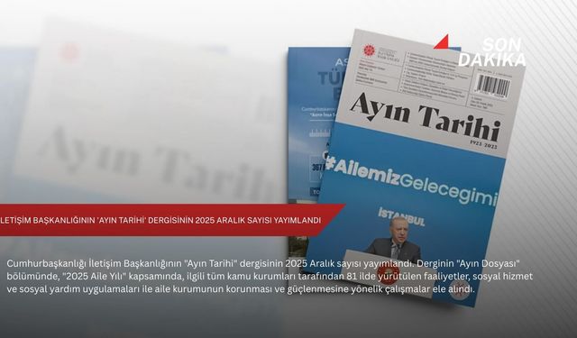 İletişim Başkanlığının 'Ayın Tarihi' dergisinin 2025 Aralık sayısı yayımlandı