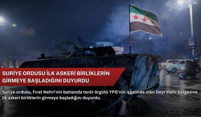 Suriye ordusu ilk askeri birliklerin girmeye başladığını duyurdu