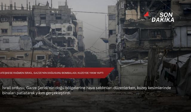 Ateşkese rağmen İsrail, Gazze'nin doğusunu bombaladı, kuzeyde yıkım yaptı