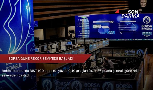 Borsa güne rekor seviyede başladı