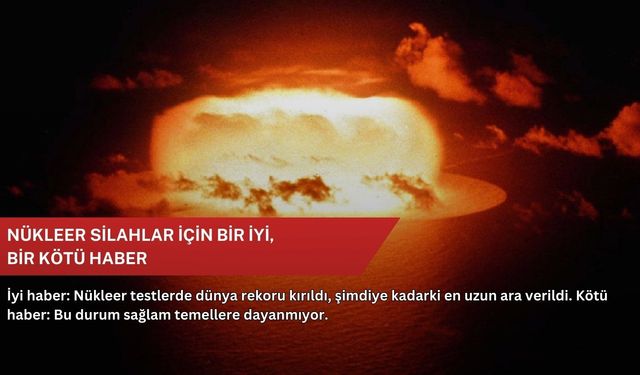 Nükleer silahlar için bir iyi, bir kötü haber