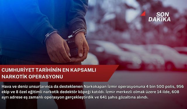Cumhuriyet tarihinin en kapsamlı narkotik operasyonu
