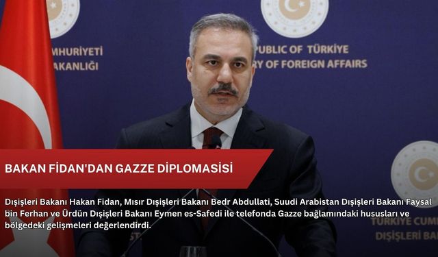 Bakan Fidan'dan Gazze diplomasisi