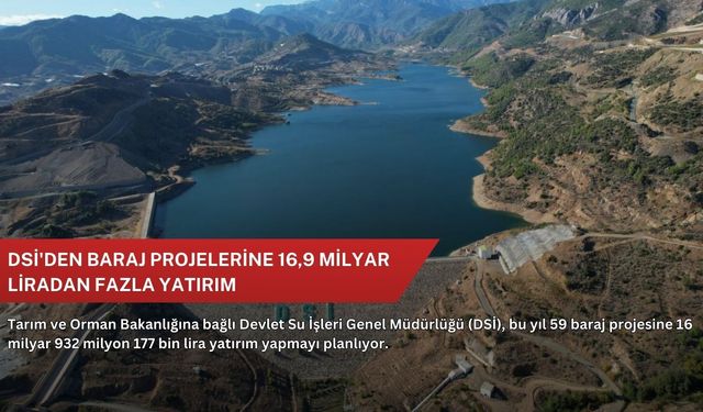 DSİ'den baraj projelerine 16,9 milyar liradan fazla yatırım