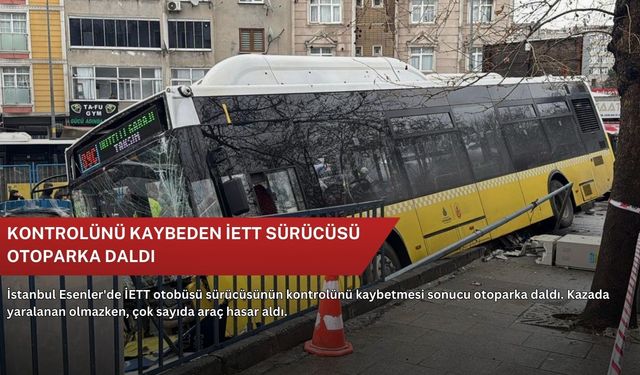 Kontrolünü kaybeden İETT sürücüsü otoparka daldı