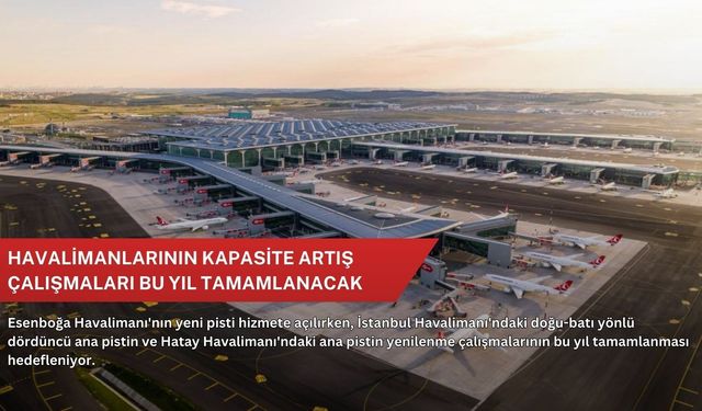 Havalimanlarının kapasite artış çalışmaları bu yıl tamamlanacak