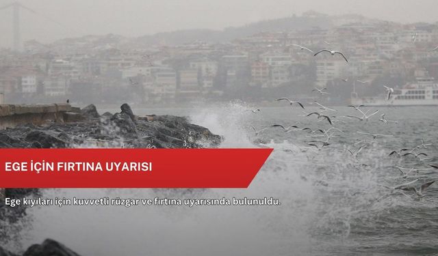 Ege için fırtına uyarısı