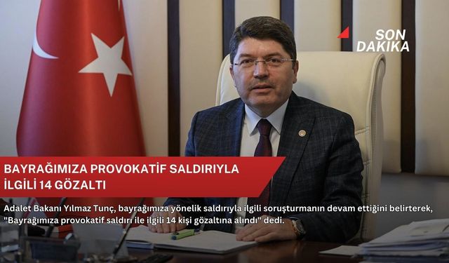 Bayrağımıza provokatif saldırıyla ilgili 14 gözaltı