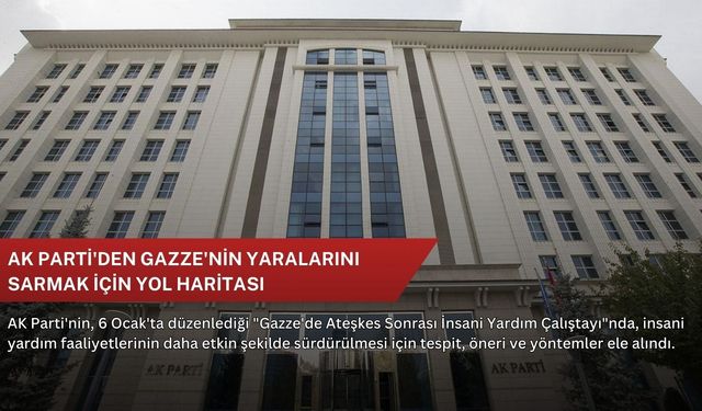 AK Parti'den Gazze'nin yaralarını sarmak için yol haritası