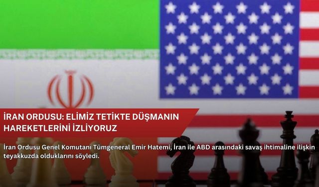 İran ordusu: Elimiz tetikte düşmanın hareketlerini izliyoruz