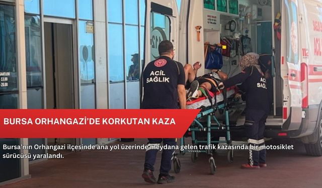 Bursa Orhangazi’de korkutan kaza