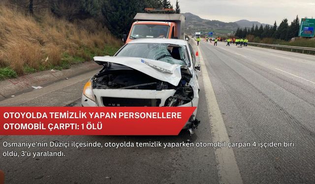 Otoyolda temizlik yapan personellere otomobil çarptı: 1 ölü