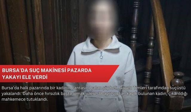 Bursa’da suç makinesi pazarda yakayı ele verdi