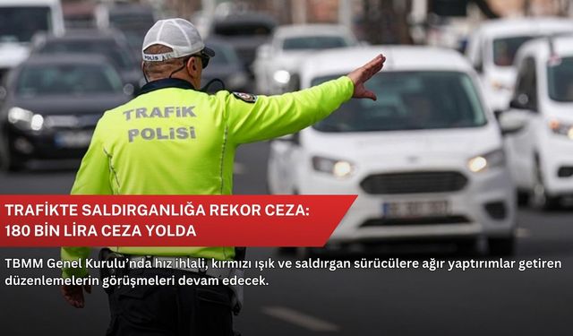 Trafikte saldırganlığa rekor ceza: 180 bin lira ceza yolda