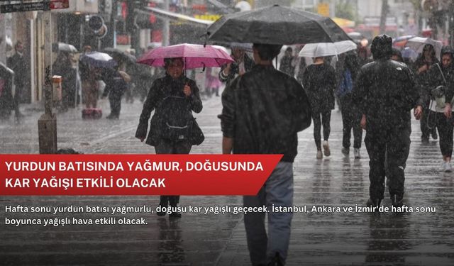 Yurdun batısında yağmur, doğusunda kar yağışı etkili olacak