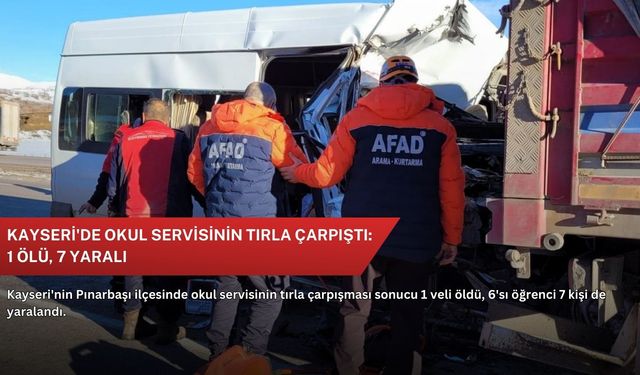 Kayseri'de okul servisinin tırla çarpıştı: 1 ölü, 7 yaralı