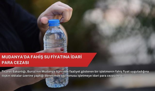 Mudanya'da fahiş su fiyatına idari para cezası