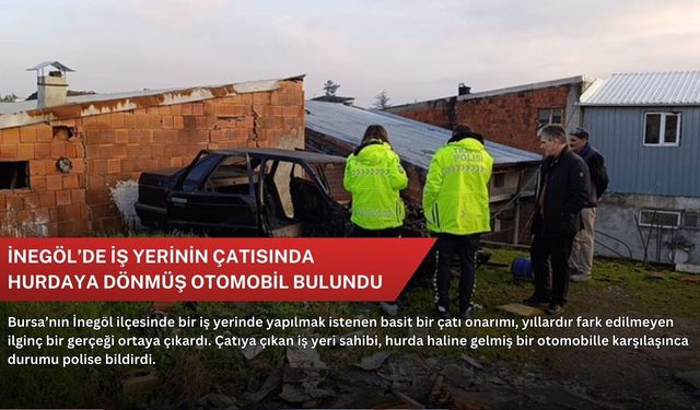 İnegöl’de iş yerinin çatısında hurdaya dönmüş otomobil bulundu