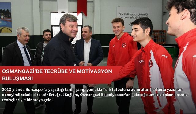 Osmangazi’de tecrübe ve motivasyon buluşması