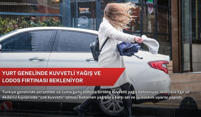 Yurt genelinde kuvvetli yağış ve lodos fırtınası bekleniyor