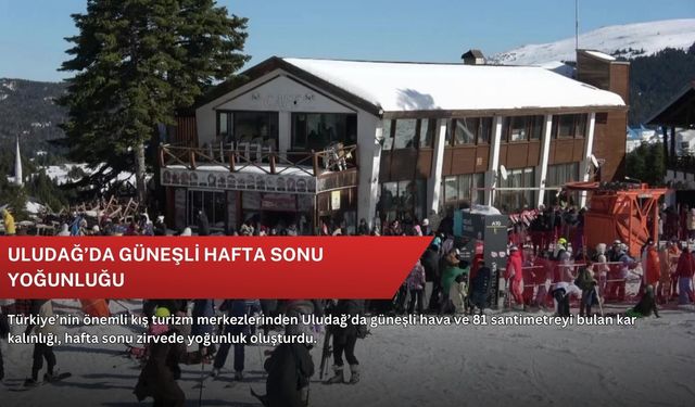 Uludağ’da güneşli hafta sonu yoğunluğu