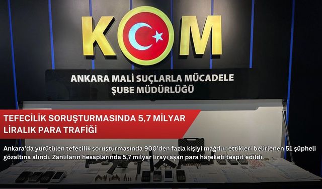 Tefecilik soruşturmasında 5,7 milyar liralık para trafiği