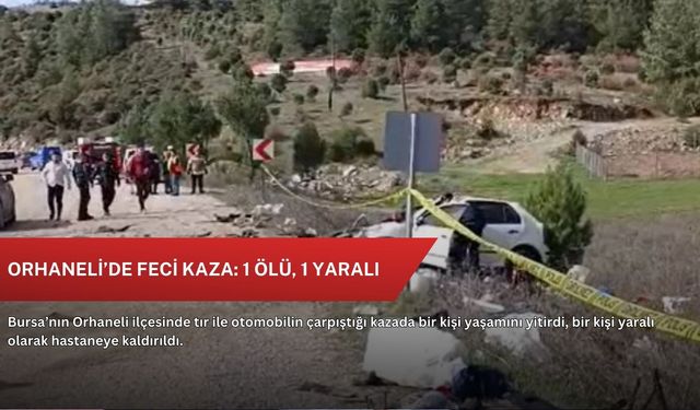 Orhaneli’de feci kaza: 1 ölü, 1 yaralı