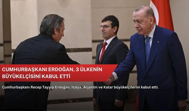Cumhurbaşkanı Erdoğan, 3 ülkenin büyükelçisini kabul etti