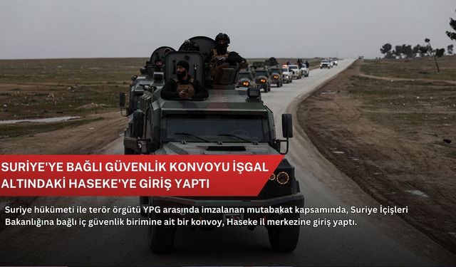 Suriye'ye bağlı güvenlik konvoyu işgal altındaki Haseke'ye giriş yaptı