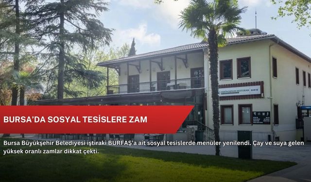 Bursa’da sosyal tesislere zam