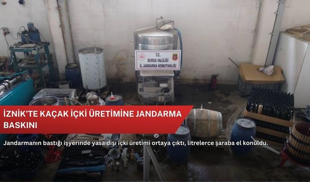 İznik’te kaçak içki üretimine jandarma baskını