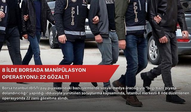 8 ilde borsada manipülasyon operasyonu: 22 gözaltı