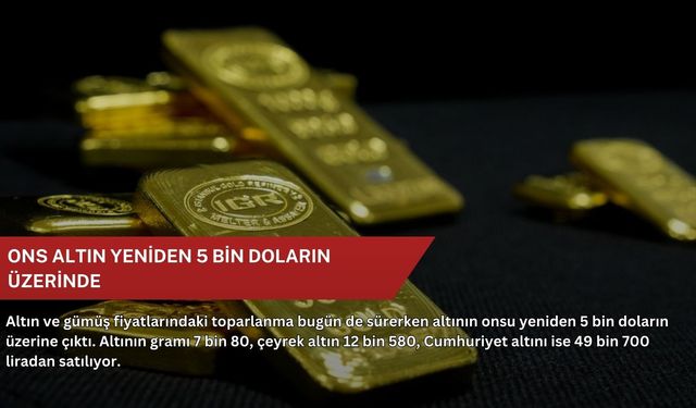 Ons altın yeniden 5 bin doların üzerinde