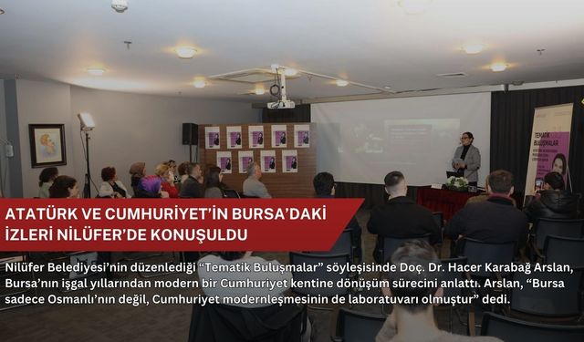 Atatürk ve Cumhuriyet’in Bursa’daki izleri Nilüfer’de konuşuldu