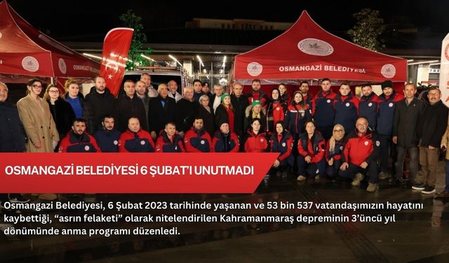Osmangazi Belediyesi 6 Şubat’ı unutmadı